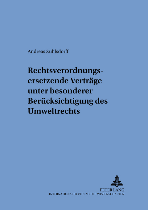 Rechtsverordnungsersetzende Verträge unter besonderer Berücksichtigung des Umweltrechts - Andreas Zühlsdorff