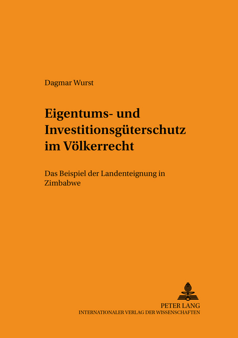Eigentums- und Investitionsgüterschutz im Völkerrecht - Dagmar Wurst
