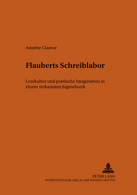 Flauberts Schreiblabor - Annette Clamor