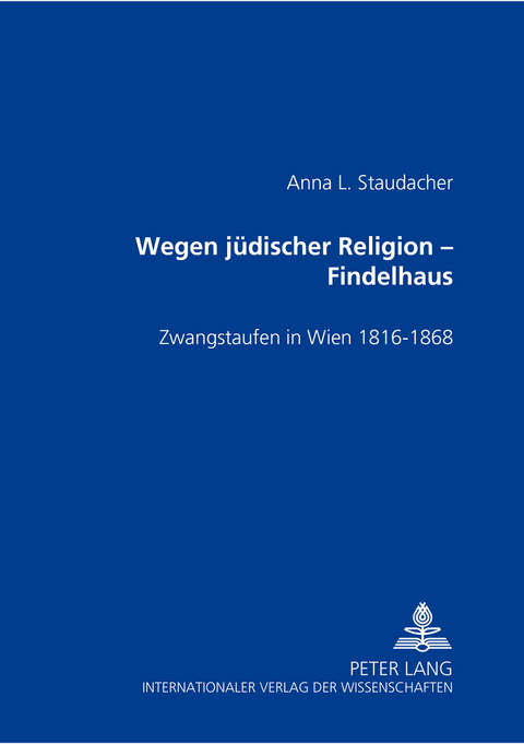 Wegen jüdischer Religion – Findelhaus - Anna L. Staudacher