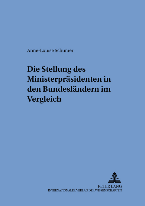 Die Stellung des Ministerpräsidenten in den Bundesländern im Vergleich - Anne-Louise Schümer