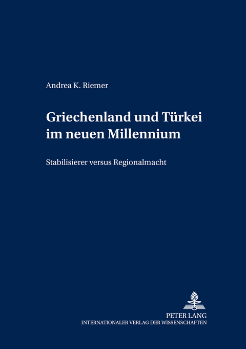 Griechenland und Türkei im neuen Millennium - Andrea K. Riemer