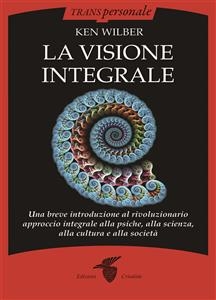 La visione integrale - Ken Wilber