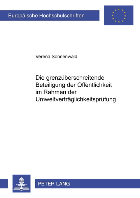 Die grenzüberschreitende Beteiligung der Öffentlichkeit im Rahmen der Umweltverträglichkeitsprüfung - Verena Sonnenwald