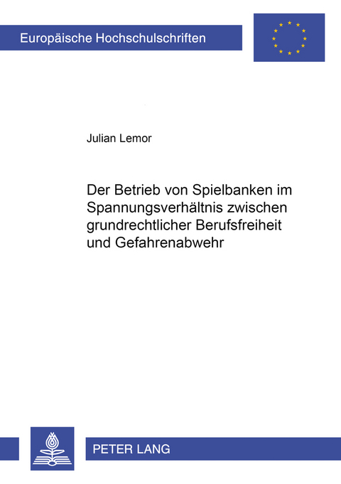 Der Betrieb von Spielbanken im Spannungsverhältnis zwischen grundrechtlicher Berufsfreiheit und Gefahrenabwehr - Julian Lemor