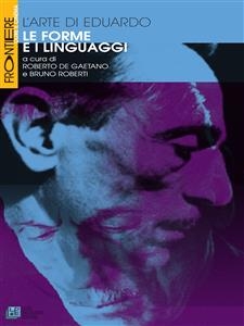 L'arte di Eduardo. Le forme e i linguaggi - a cura di Roberto De Gaetano e Bruno Roberti