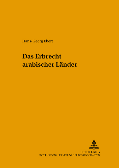 Das Erbrecht arabischer Länder - Hans-Georg Ebert