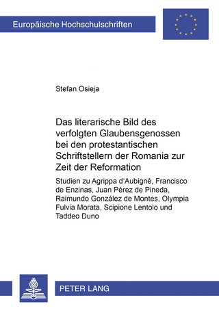 Das literarische Bild des verfolgten Glaubensgenossen bei den protestantischen Schriftstellern der Romania zur Zeit der Reformation - Stefan Osieja