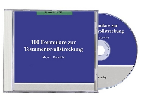 100 Formulare zur Testamentsvollstreckung - Jörg Mayer, Michael Bonefeld