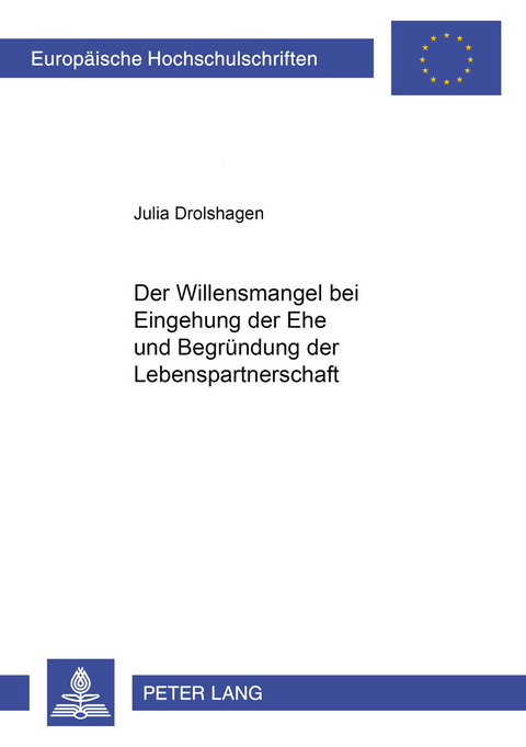 Der Willensmangel bei Eingehung der Ehe und Begründung der Lebenspartnerschaft - Julia Drolshagen