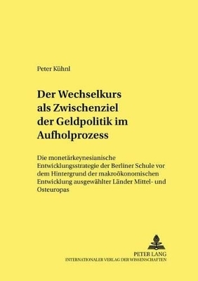 Der Wechselkurs als Zwischenziel der Geldpolitik im Aufholprozess - Peter Kühnl