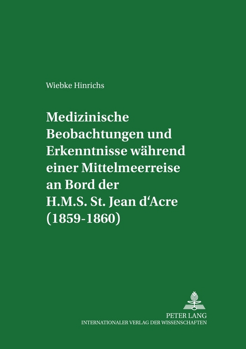 Medizinische Beobachtungen und Erkenntnisse während einer Mittelmeerreise an Bord der H.M.S. St. Jean d’Acre (1859-1860) - Wiebke Hinrichs