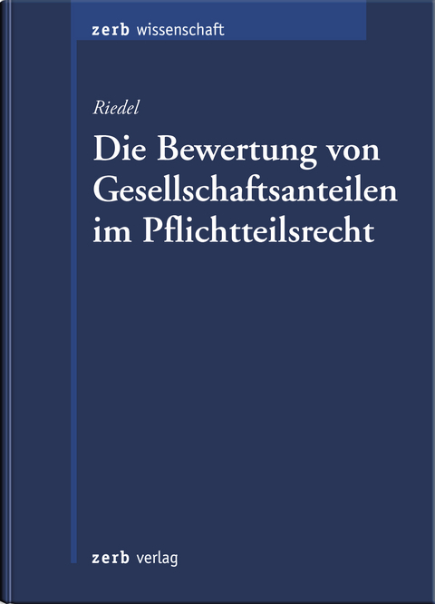 Die Bewertung von Gesellschaftsanteilen im Pflichtteilsrecht - Christopher Riedel