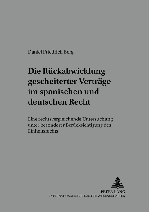 Die Rückabwicklung gescheiterter Verträge im spanischen und deutschen Recht - Daniel Friedrich Berg