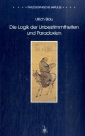 Die Logik der Unbestimmtheiten und Paradoxien - Ulrich Blau