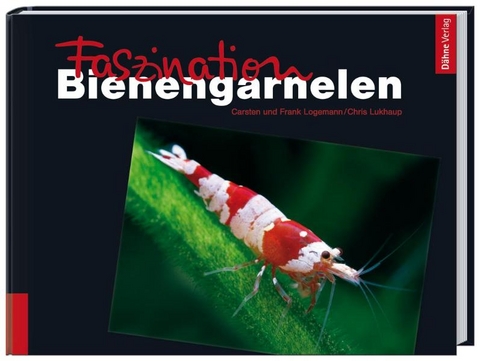 Faszination Bienengarnelen - Carsten Logemann, Frank Logemann, Chris Lukhaup