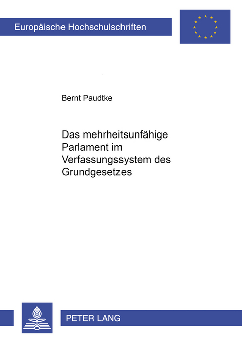 Das mehrheitsunfähige Parlament im Verfassungssystem des Grundgesetzes - Bernt Paudtke