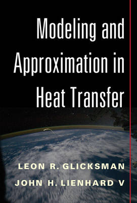 Modeling and Approximation in Heat Transfer - Leon R. Glicksman, John H. Lienhard V