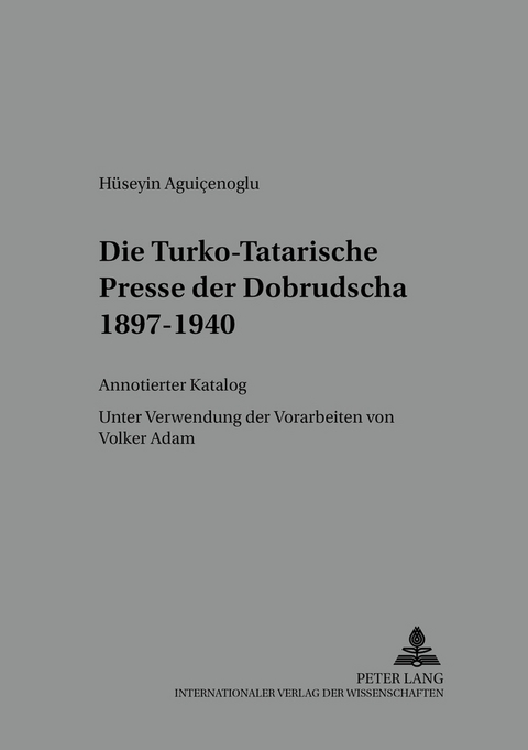 Die Turko-Tatarische Presse der Dobrudscha 1897-1940 - Hüseyin Aguicenoglu