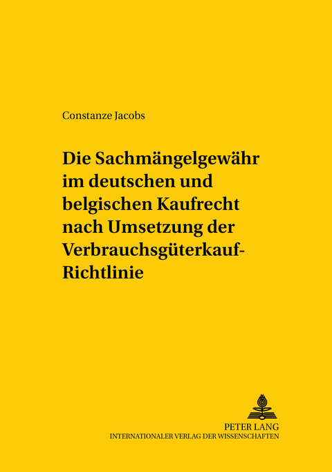 Die Sachmängelgewähr im deutschen und belgischen Kaufrecht nach Umsetzung der Verbrauchsgüterkauf-Richtlinie - Constanze Jacobs