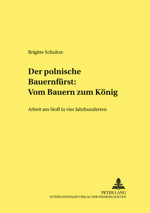 Der polnische «Bauernfürst»: Vom Bauern zum König - Brigitte Schultze