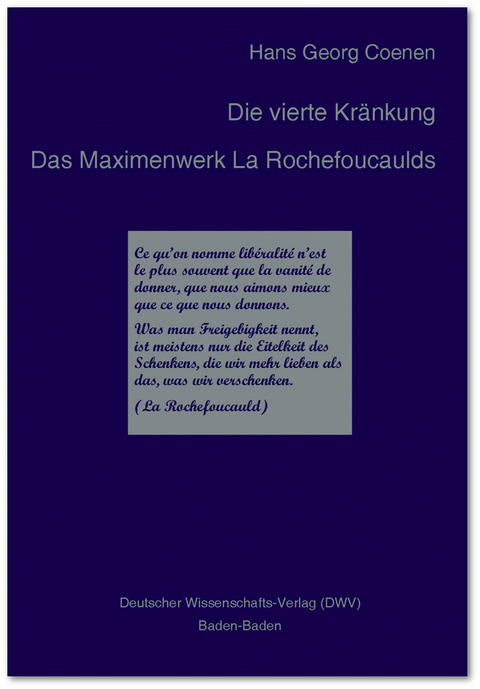 Die vierte Kränkung. Das Maximenwerk La Rochefoucaulds - Hans G Coenen