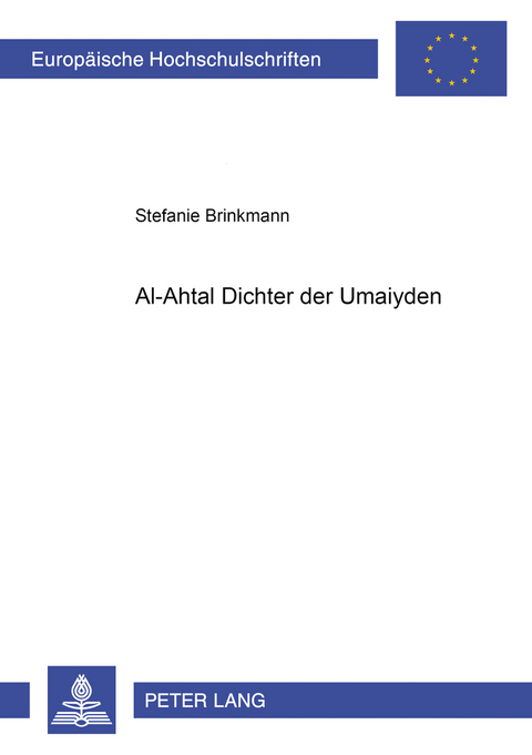 Al-Ahṭal – Dichter der Umaiyaden - Stefanie Brinkmann