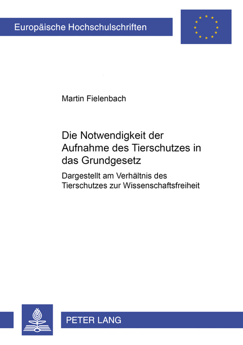 Die Notwendigkeit der Aufnahme des Tierschutzes in das Grundgesetz - Martin Fielenbach