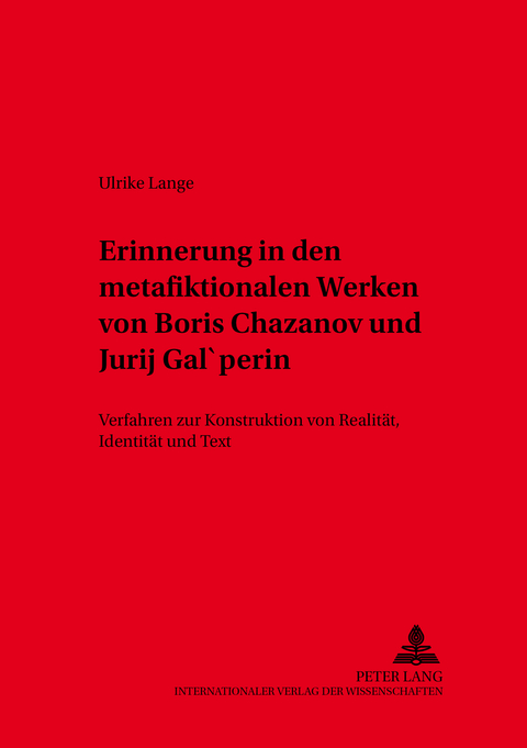 Erinnerung in den metafiktionalen Werken von Boris Chazanov und Jurij Gal’perin - Ulrike Lange