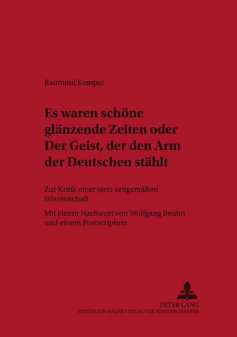 «Es waren schöne glänzende Zeiten» oder «Der Geist, der den Arm der Deutschen stählt» - Raimund Kemper