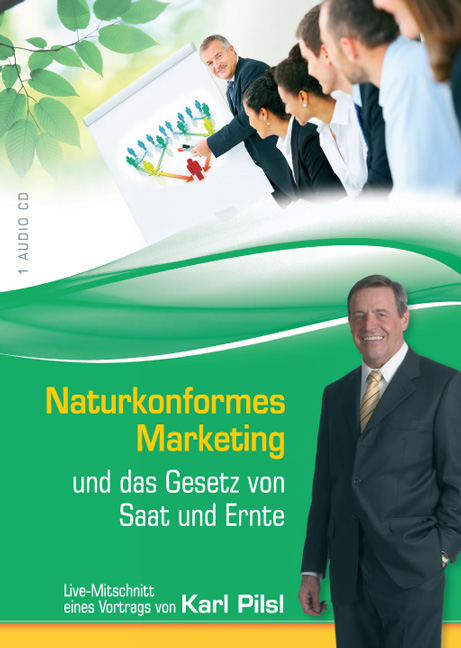 Naturkonformes Marketing und das Gesetz von Saat und Ernte - Karl Pilsl