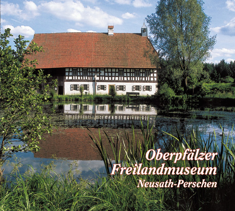 Oberpfälzer Freilandmuseum Neusath-Perschen - Ralf Heimrath, Birgit Angerer