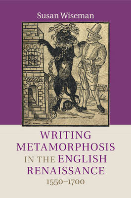 Writing Metamorphosis in the English Renaissance - Susan Wiseman