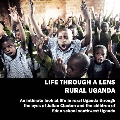 Life Through A Lens | Rural Uganda - Julian Claxton