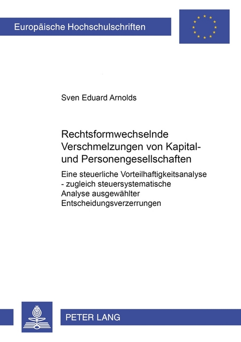 Rechtsformwechselnde Verschmelzungen von Kapital- und Personengesellschaften - Sven E. Arnolds