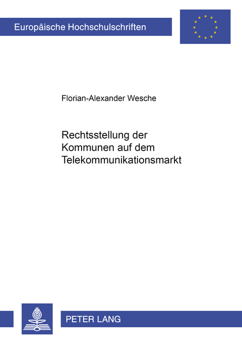 Rechtsstellung der Kommunen auf dem Telekommunikationsmarkt - Florian-Alexander Wesche
