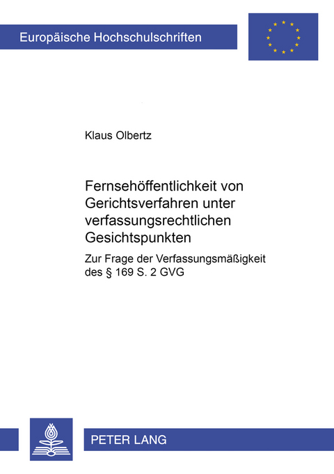 Fernsehöffentlichkeit von Gerichtsverfahren unter verfassungsrechtlichen Gesichtspunkten - Klaus Olbertz