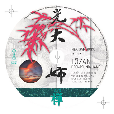 HEKIGAN-ROKU  Zen-Teisho über Fall 12 /CD - TOZAN: Drei Pfund Hanf - Brigitte D'Ortschy
