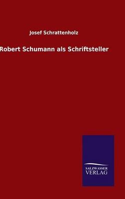 Robert Schumann als Schriftsteller - Josef Schrattenholz