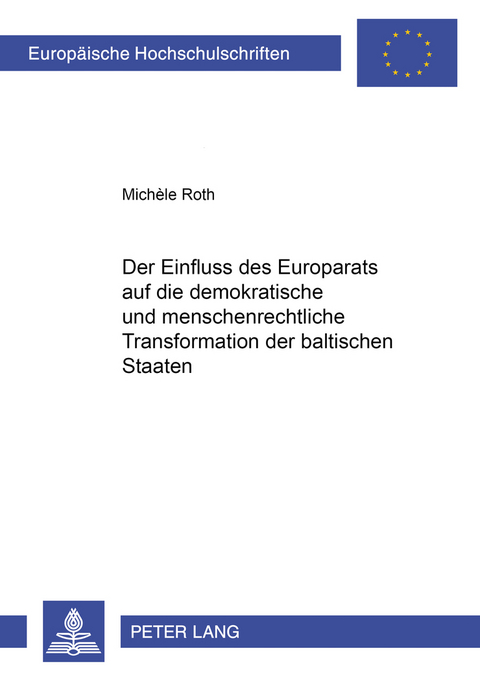 Der Einfluss des Europarats auf die demokratische und menschenrechtliche Transformation der baltischen Staaten - Michèle Roth