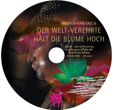 MUMON-KAN Zen-Teisho über Fall 6 - Der Weltverehrte hält die Blume hoch - 1 CD - Brigitte D'Ortschy