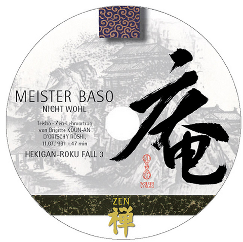 HEKIGAN-ROKU Zen-Teisho über Fall 3  - MEISTER BASO: Nicht wohl /1 CD - Brigitte D'Ortschy