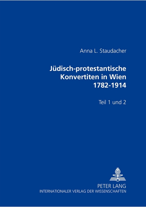 Jüdisch-protestantische Konvertiten in Wien 1782-1914 - Anna L. Staudacher