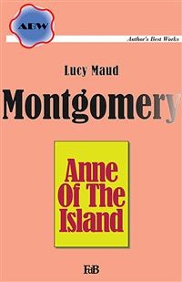 Anne Of The Island - Lucy Maud Montgomery