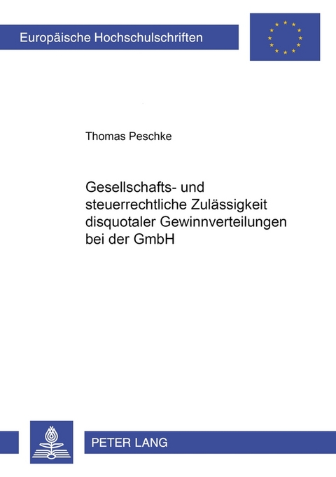 Gesellschafts- und steuerrechtliche Zulässigkeit disquotaler Gewinnverteilungen bei der GmbH - Thomas Peschke