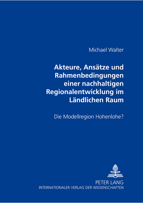 Akteure, Ansätze und Rahmenbedingungen einer nachhaltigen Regionalentwicklung im Ländlichen Raum - Michael Walter