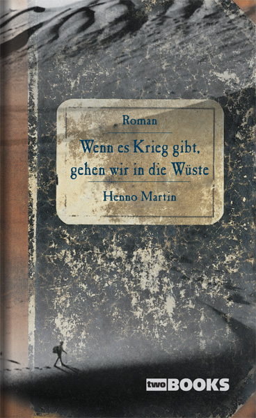 Wenn es Krieg gibt, gehen wir in die Wüste - Henno Martin