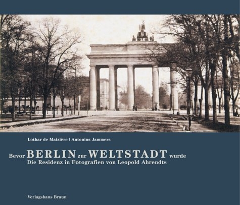 Bevor Berlin zur Weltstadt wurde - Lothar de Maizière, Antonius Jammers