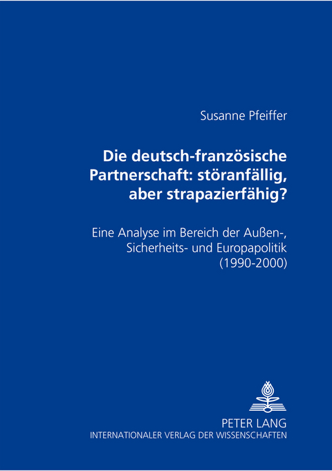 Die deutsch-französische Partnerschaft: störanfällig, aber strapazierfähig? - Susanne Pfeiffer