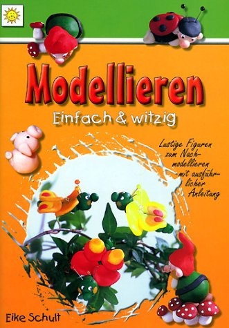 Modellieren - einfach witzig! - Eike Schult